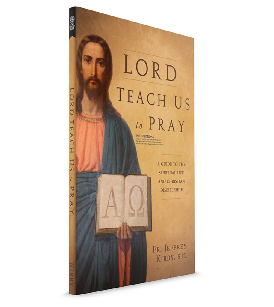 Lord Teach Us to Pray by Father Jeffrey Kirby My