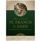 The Life of St. Francis: A Compendium of Early Legends by Bret Thoman OSF