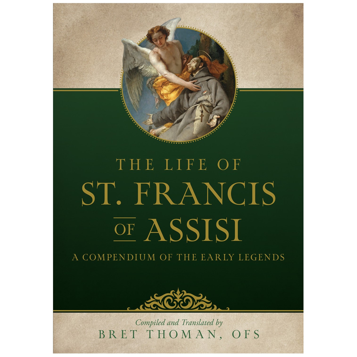 The Life of St. Francis: A Compendium of Early Legends by Bret Thoman OSF The Life of St. Francis: A Compendium of Early Legends by Bret Thoman OSF